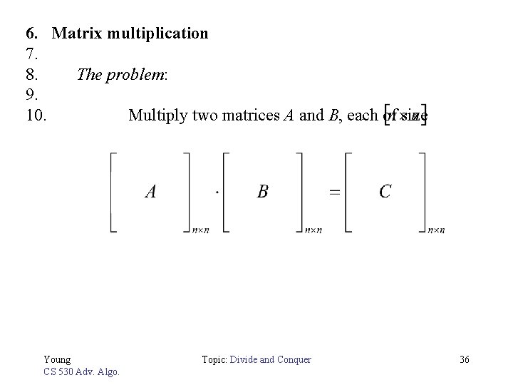 6. Matrix multiplication 7. 8. The problem: 9. 10. Multiply two matrices A and