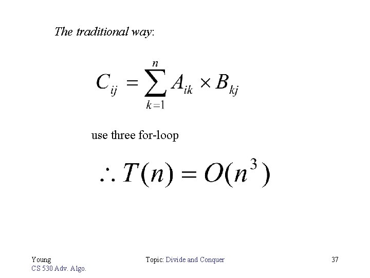 The traditional way: use three for-loop Young CS 530 Adv. Algo. Topic: Divide and