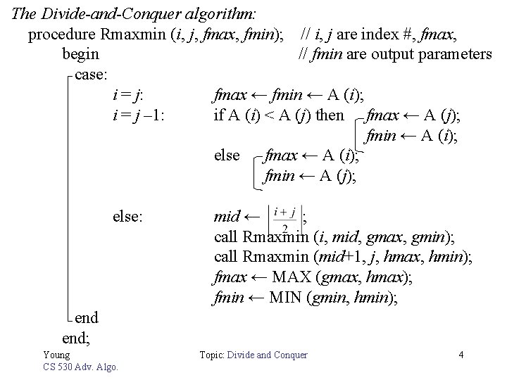 The Divide-and-Conquer algorithm: procedure Rmaxmin (i, j, fmax, fmin); // i, j are index