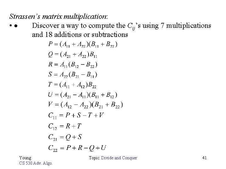 Strassen’s matrix multiplication: • Discover a way to compute the Cij’s using 7 multiplications