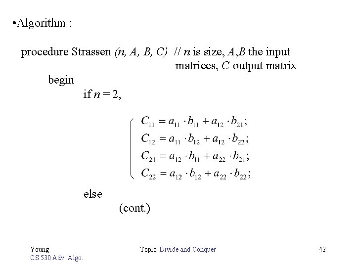  • Algorithm : procedure Strassen (n, A, B, C) // n is size,