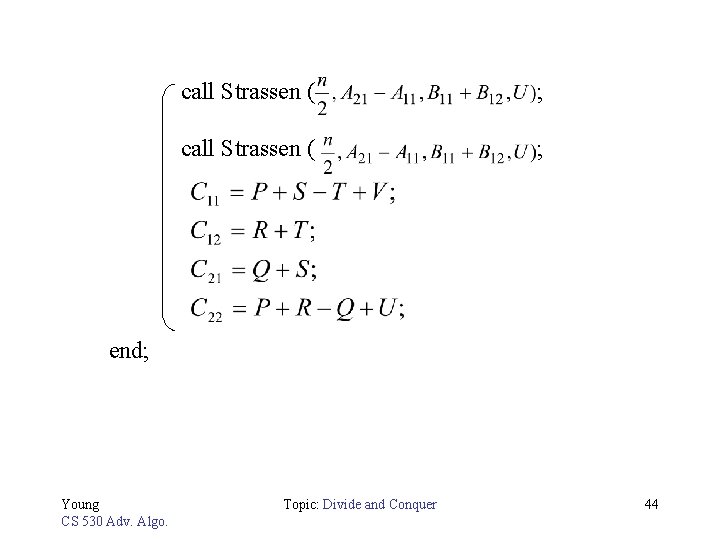 call Strassen ( ; end; Young CS 530 Adv. Algo. Topic: Divide and Conquer
