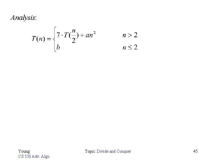 Analysis: Young CS 530 Adv. Algo. Topic: Divide and Conquer 45 