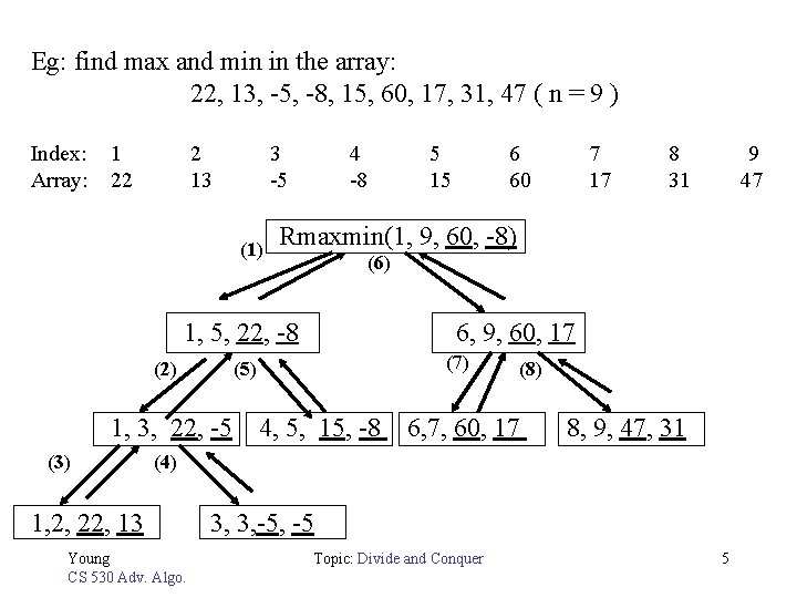 Eg: find max and min in the array: 22, 13, -5, -8, 15, 60,