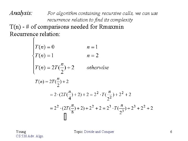 Analysis: For algorithm containing recursive calls, we can use recurrence relation to find its