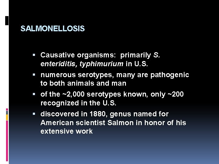 SALMONELLOSIS Causative organisms: primarily S. enteriditis, typhimurium in U. S. numerous serotypes, many are