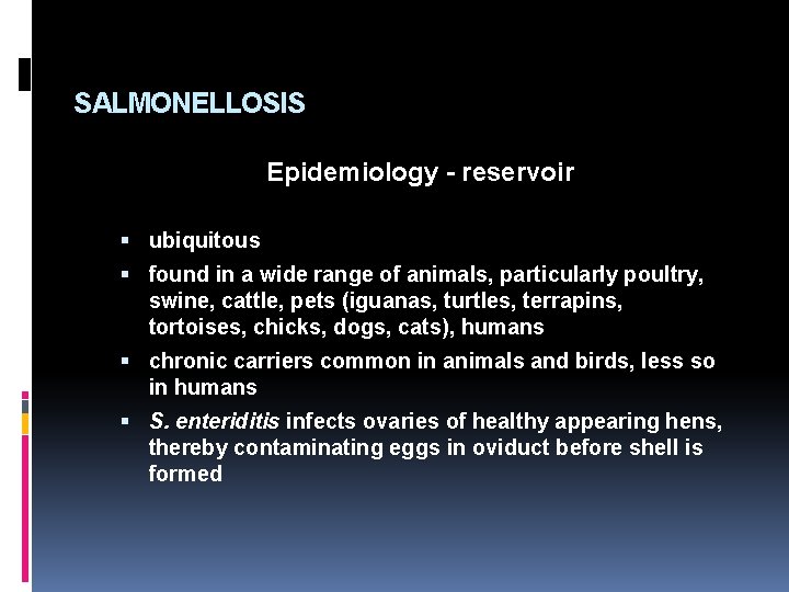 SALMONELLOSIS Epidemiology - reservoir ubiquitous found in a wide range of animals, particularly poultry,