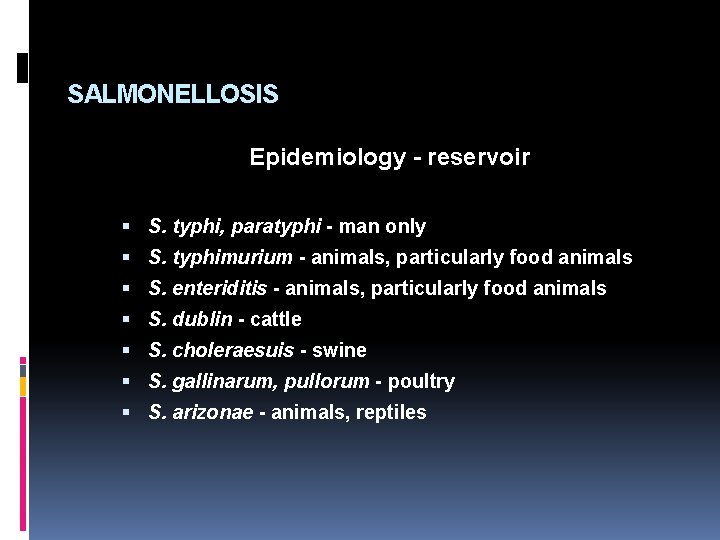 SALMONELLOSIS Epidemiology - reservoir S. typhi, paratyphi - man only S. typhimurium - animals,