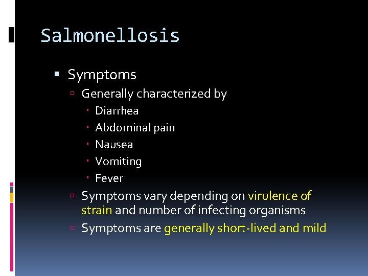 Salmonellosis Symptoms Generally characterized by Diarrhea Abdominal pain Nausea Vomiting Fever Symptoms vary depending