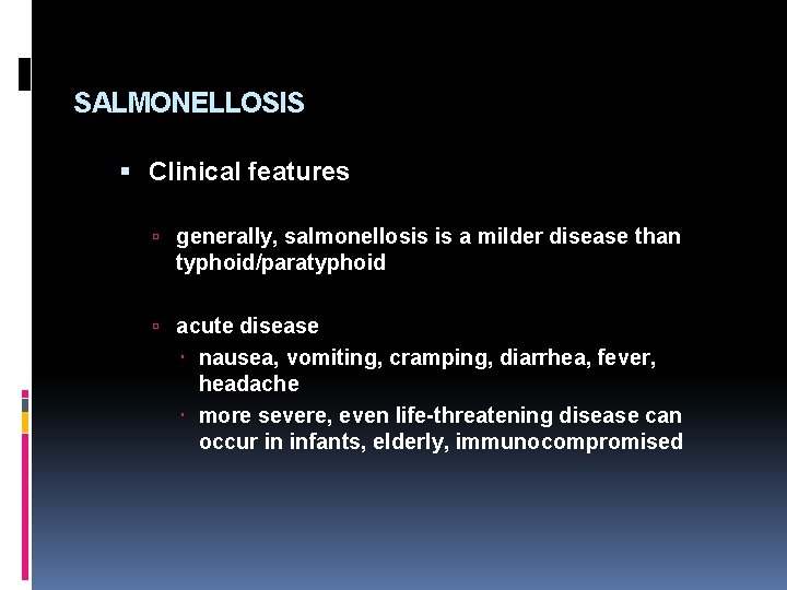 SALMONELLOSIS Clinical features generally, salmonellosis is a milder disease than typhoid/paratyphoid acute disease nausea,