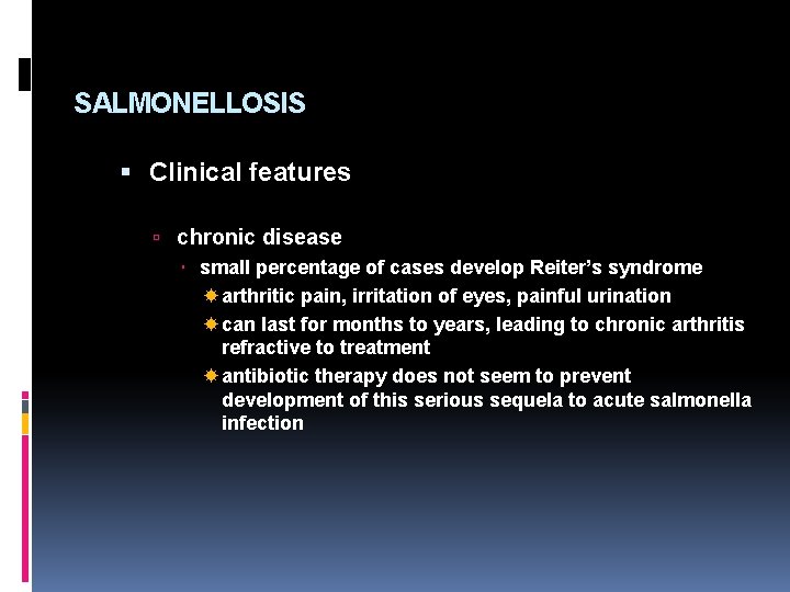 SALMONELLOSIS Clinical features chronic disease small percentage of cases develop Reiter’s syndrome arthritic pain,