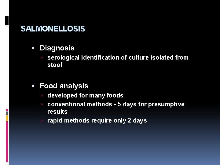 SALMONELLOSIS Diagnosis serological identification of culture isolated from stool Food analysis developed for many