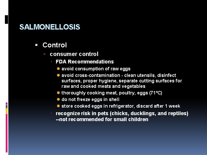 SALMONELLOSIS Control consumer control FDA Recommendations avoid consumption of raw eggs avoid cross-contamination -