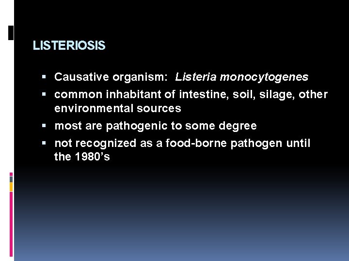 LISTERIOSIS Causative organism: Listeria monocytogenes common inhabitant of intestine, soil, silage, other environmental sources