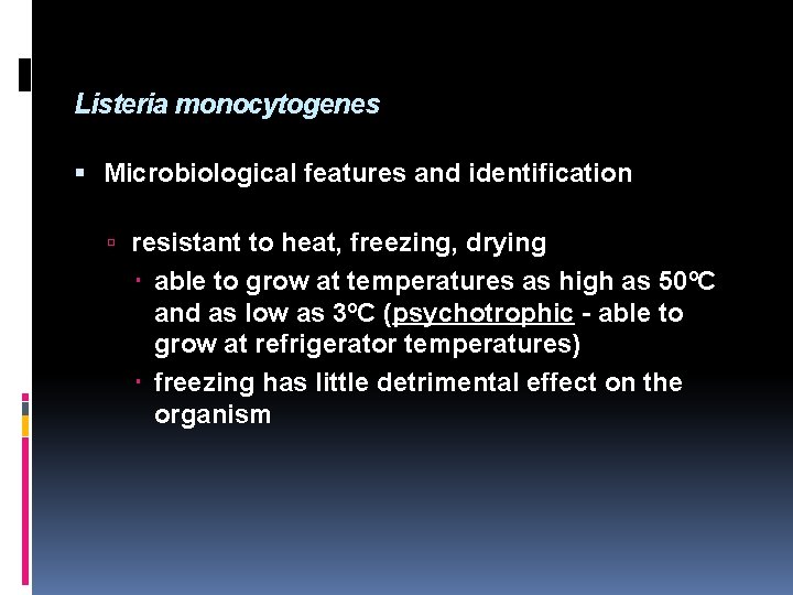 Listeria monocytogenes Microbiological features and identification resistant to heat, freezing, drying able to grow