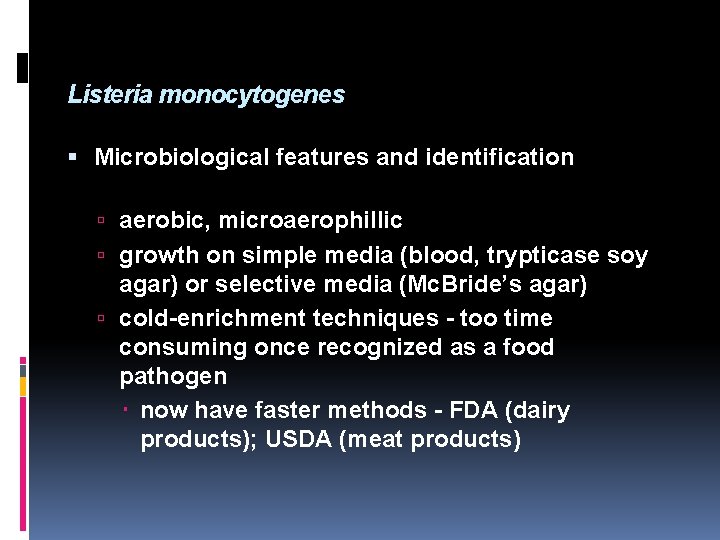 Listeria monocytogenes Microbiological features and identification aerobic, microaerophillic growth on simple media (blood, trypticase