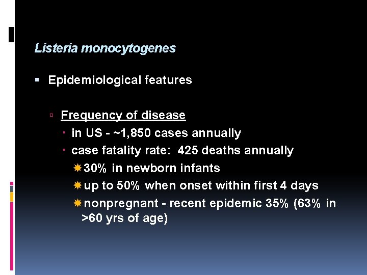 Listeria monocytogenes Epidemiological features Frequency of disease in US - ~1, 850 cases annually