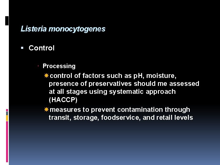 Listeria monocytogenes Control Processing control of factors such as p. H, moisture, presence of