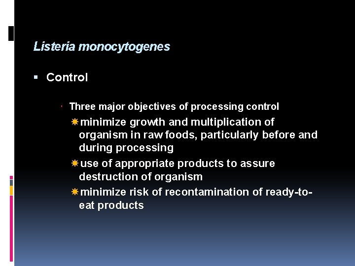 Listeria monocytogenes Control Three major objectives of processing control minimize growth and multiplication of