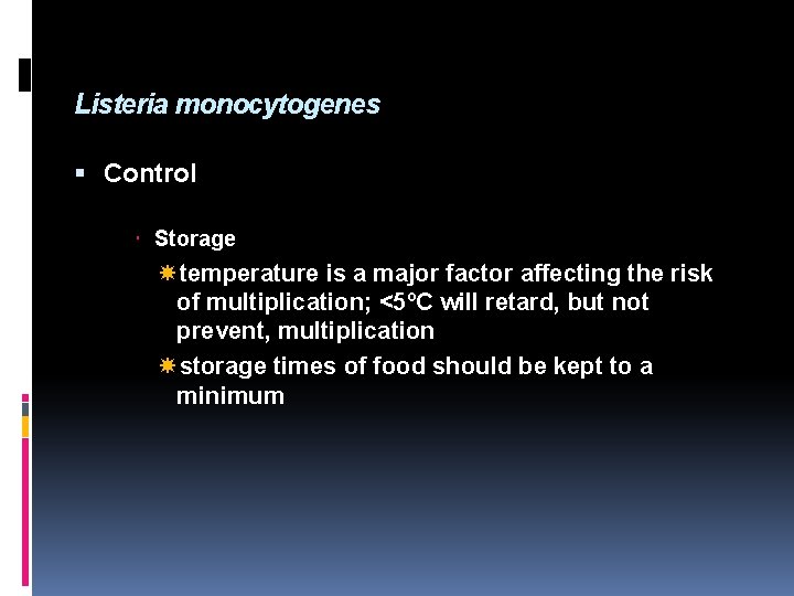 Listeria monocytogenes Control Storage temperature is a major factor affecting the risk of multiplication;