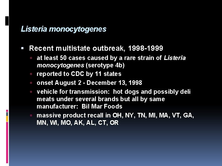 Listeria monocytogenes Recent multistate outbreak, 1998 -1999 at least 50 cases caused by a