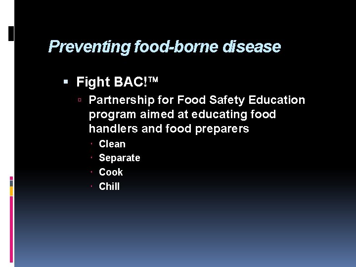 Preventing food-borne disease Fight BAC! Partnership for Food Safety Education program aimed at educating
