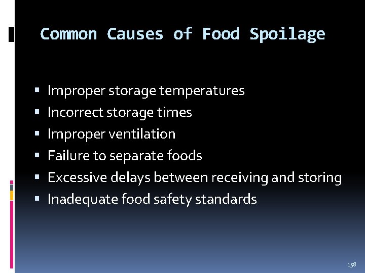 Common Causes of Food Spoilage Improper storage temperatures Incorrect storage times Improper ventilation Failure