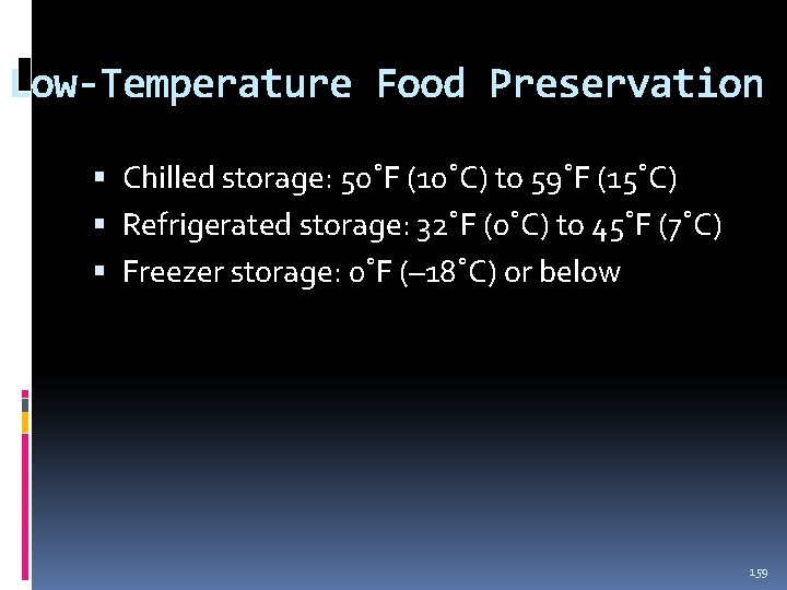 Low-Temperature Food Preservation Chilled storage: 50˚F (10˚C) to 59˚F (15˚C) Refrigerated storage: 32˚F (0˚C)