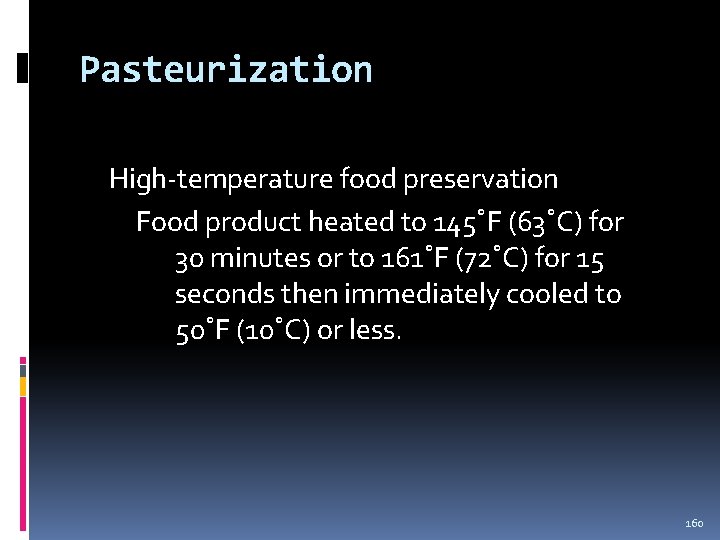 Pasteurization High-temperature food preservation Food product heated to 145˚F (63˚C) for 30 minutes or