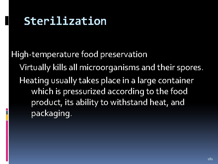 Sterilization High-temperature food preservation Virtually kills all microorganisms and their spores. Heating usually takes