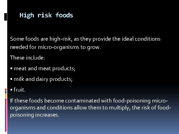 High risk foods Some foods are high-risk, as they provide the ideal conditions needed