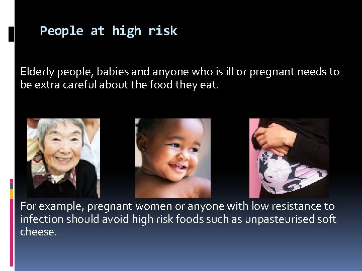 People at high risk Elderly people, babies and anyone who is ill or pregnant