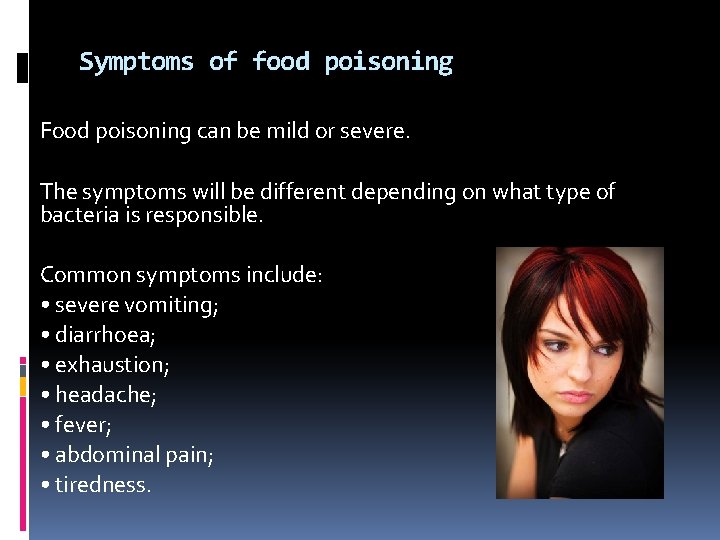 Symptoms of food poisoning Food poisoning can be mild or severe. The symptoms will