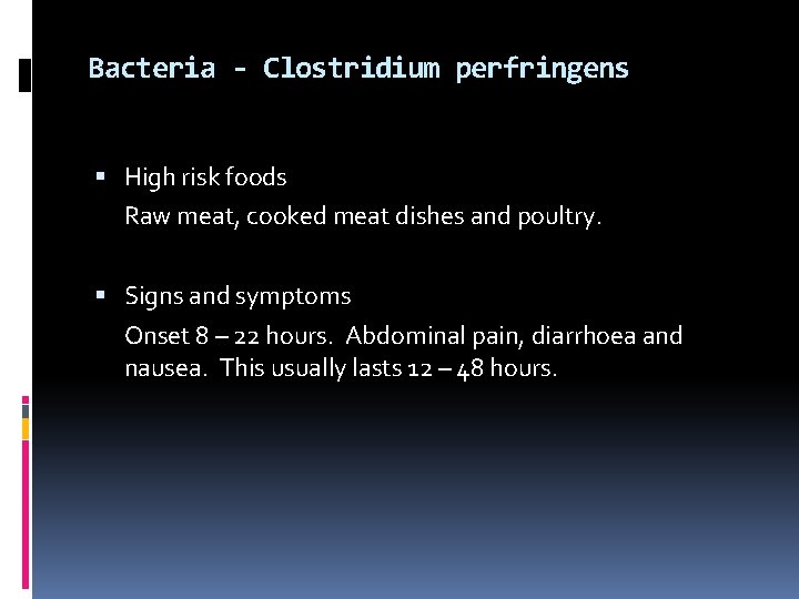 Bacteria - Clostridium perfringens High risk foods Raw meat, cooked meat dishes and poultry.