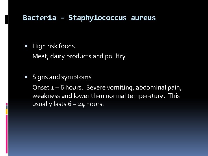 Bacteria - Staphylococcus aureus High risk foods Meat, dairy products and poultry. Signs and