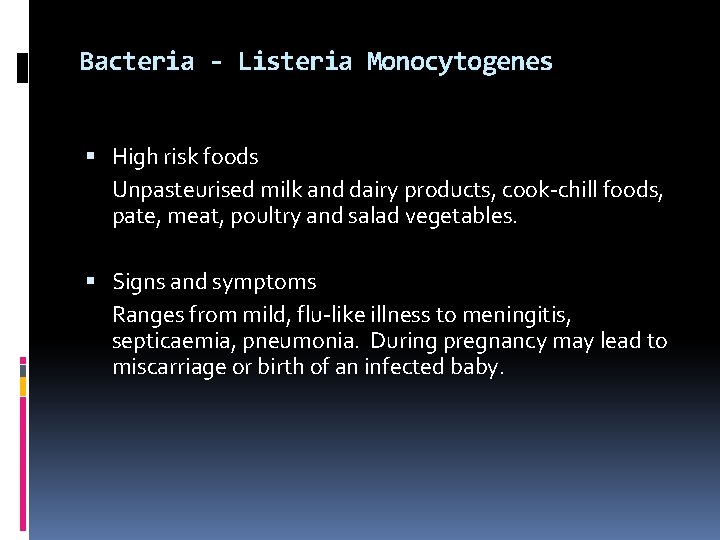 Bacteria - Listeria Monocytogenes High risk foods Unpasteurised milk and dairy products, cook-chill foods,