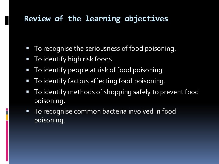 Review of the learning objectives To recognise the seriousness of food poisoning. To identify