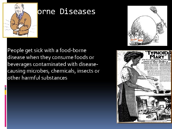 Food-Borne Diseases People get sick with a food-borne disease when they consume foods or