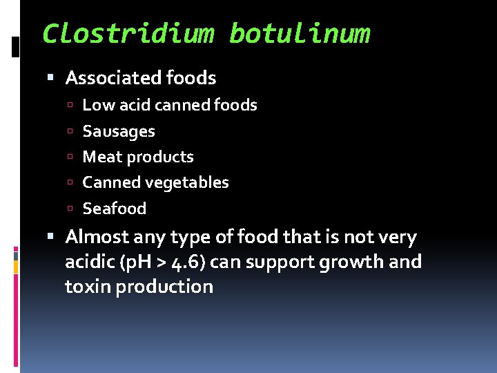 Clostridium botulinum Associated foods Low acid canned foods Sausages Meat products Canned vegetables Seafood