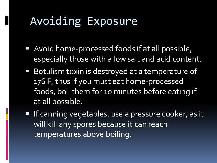 Avoiding Exposure Avoid home-processed foods if at all possible, especially those with a low