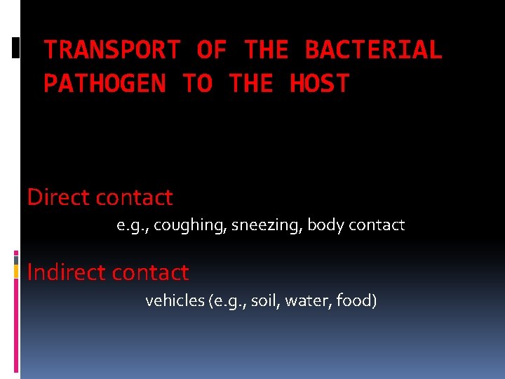 TRANSPORT OF THE BACTERIAL PATHOGEN TO THE HOST Direct contact e. g. , coughing,