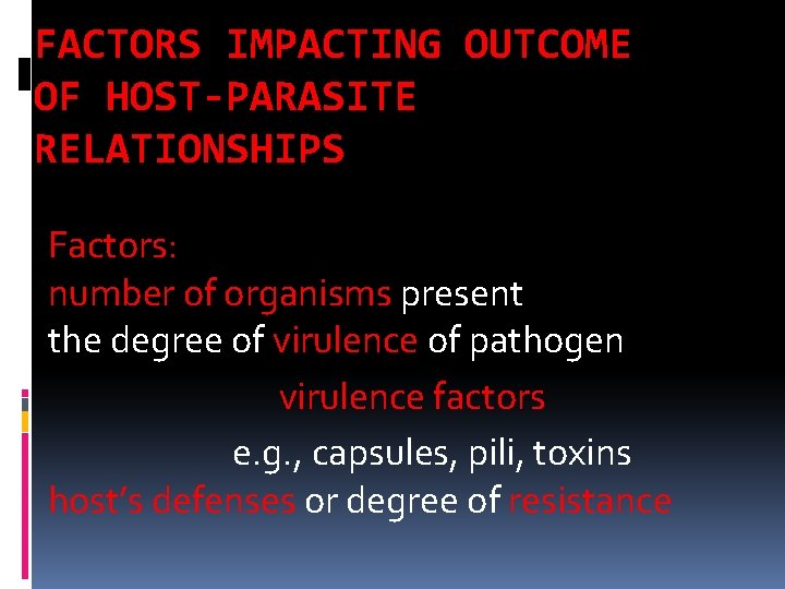 FACTORS IMPACTING OUTCOME OF HOST-PARASITE RELATIONSHIPS Factors: number of organisms present the degree of