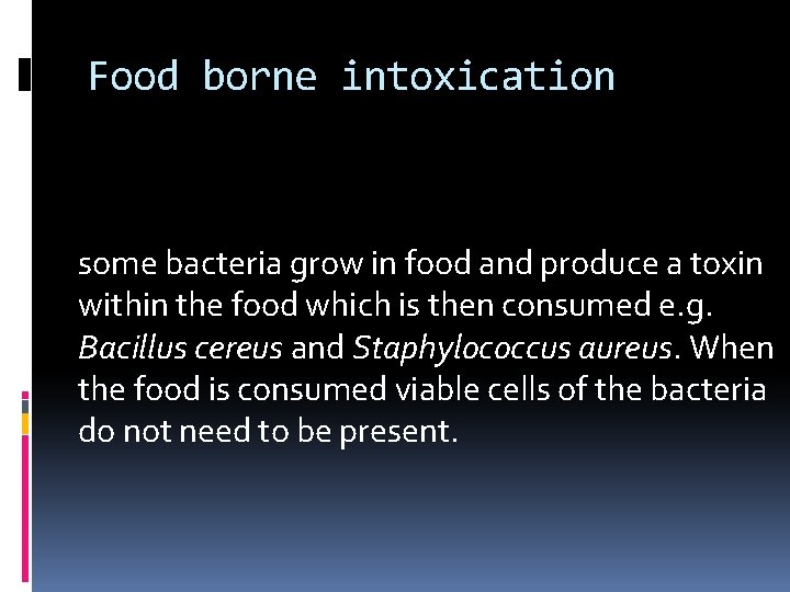 Food borne intoxication some bacteria grow in food and produce a toxin within the