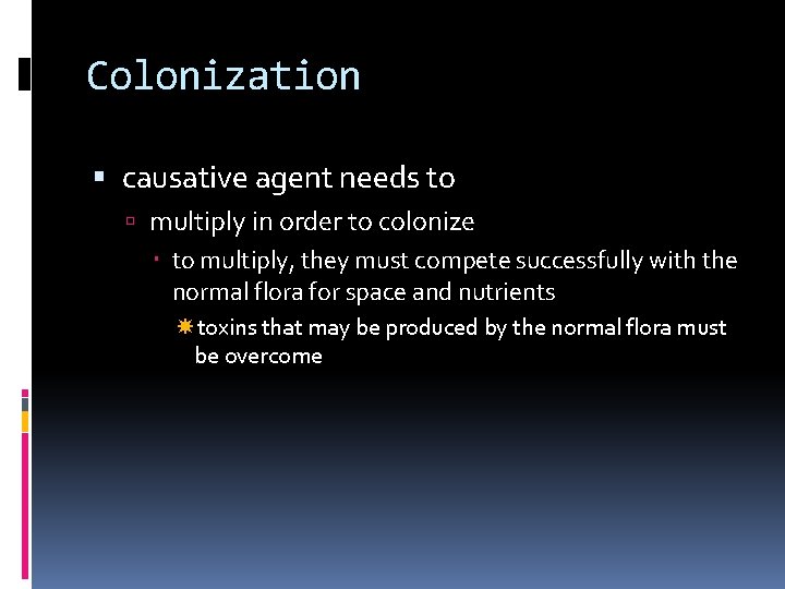 Colonization causative agent needs to multiply in order to colonize to multiply, they must