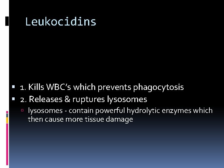 Leukocidins 1. Kills WBC’s which prevents phagocytosis 2. Releases & ruptures lysosomes - contain