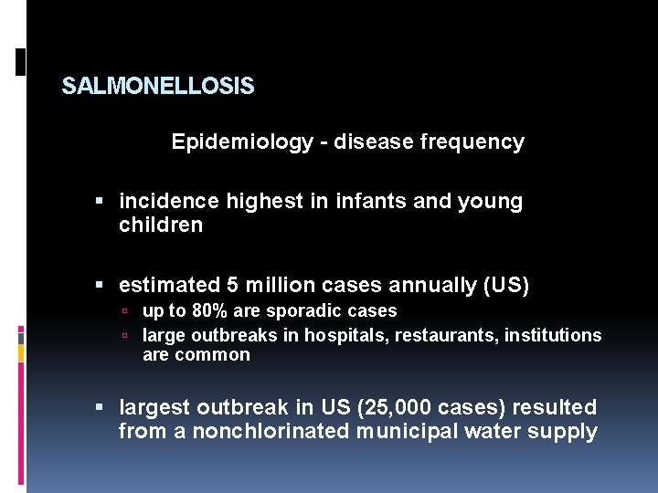 SALMONELLOSIS Epidemiology - disease frequency incidence highest in infants and young children estimated 5