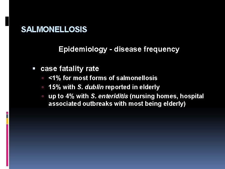 SALMONELLOSIS Epidemiology - disease frequency case fatality rate <1% for most forms of salmonellosis