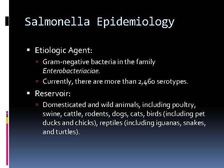 Salmonella Epidemiology Etiologic Agent: Gram-negative bacteria in the family Enterobacteriaciae. Currently, there are more