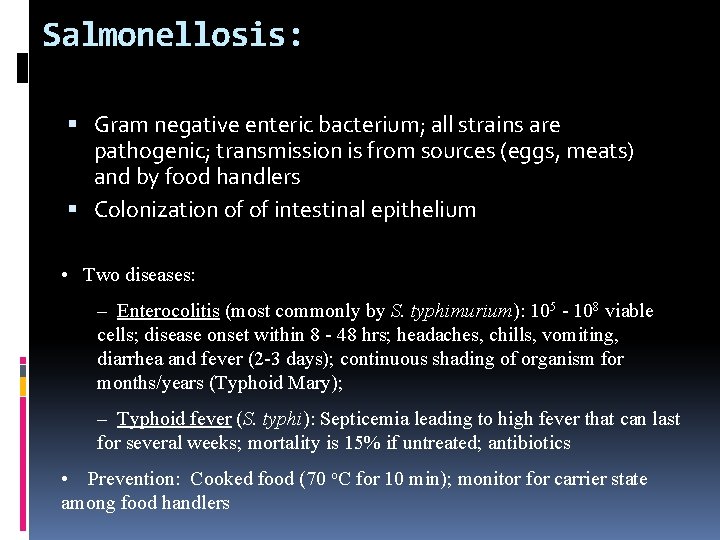 Salmonellosis: Gram negative enteric bacterium; all strains are pathogenic; transmission is from sources (eggs,