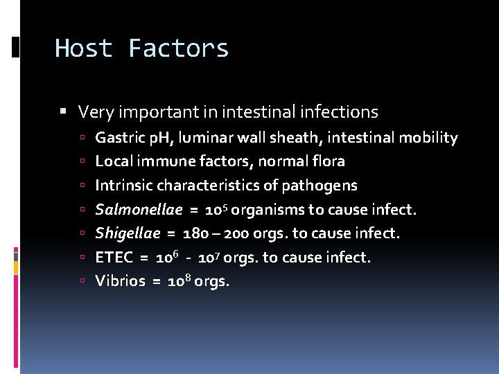 Host Factors Very important in intestinal infections Gastric p. H, luminar wall sheath, intestinal